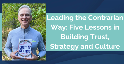 Leading the Contrarian Way: Five Lessons in Building Trust, Strategy and Culture